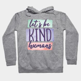 Let's be kind humans Hoodie